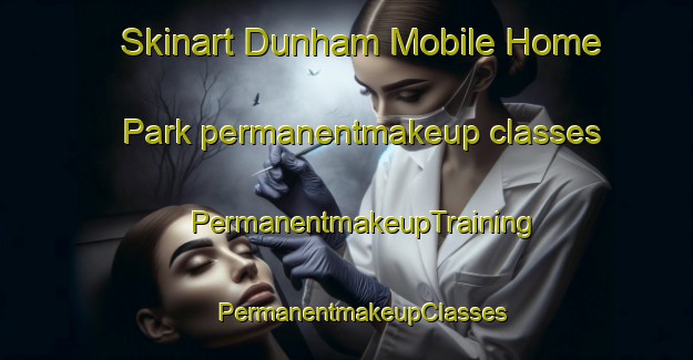 Skinart Dunham Mobile Home Park permanentmakeup classes | #PermanentmakeupTraining #PermanentmakeupClasses #SkinartTraining-United States