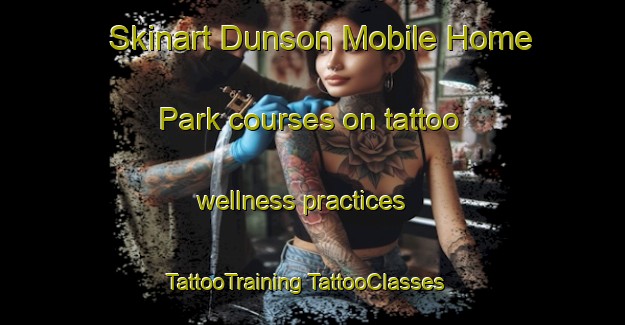 Skinart Dunson Mobile Home Park courses on tattoo wellness practices | #TattooTraining #TattooClasses #SkinartTraining-United States