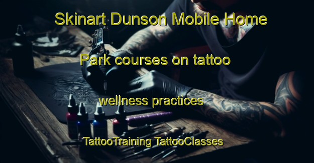 Skinart Dunson Mobile Home Park courses on tattoo wellness practices | #TattooTraining #TattooClasses #SkinartTraining-United States