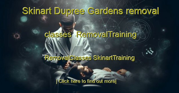 Skinart Dupree Gardens removal classes | #RemovalTraining #RemovalClasses #SkinartTraining-United States