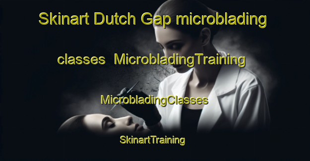 Skinart Dutch Gap microblading classes | #MicrobladingTraining #MicrobladingClasses #SkinartTraining-United States