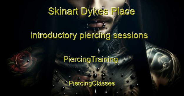 Skinart Dykes Place introductory piercing sessions | #PiercingTraining #PiercingClasses #SkinartTraining-United States