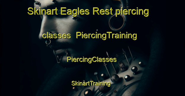 Skinart Eagles Rest piercing classes | #PiercingTraining #PiercingClasses #SkinartTraining-United States