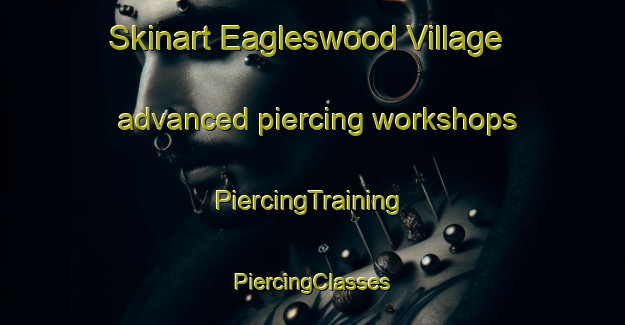 Skinart Eagleswood Village advanced piercing workshops | #PiercingTraining #PiercingClasses #SkinartTraining-United States