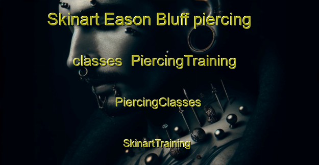 Skinart Eason Bluff piercing classes | #PiercingTraining #PiercingClasses #SkinartTraining-United States