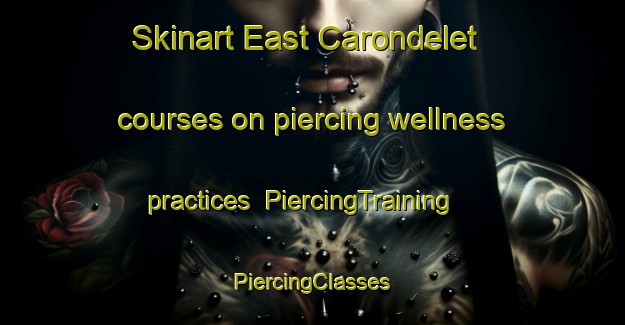 Skinart East Carondelet courses on piercing wellness practices | #PiercingTraining #PiercingClasses #SkinartTraining-United States