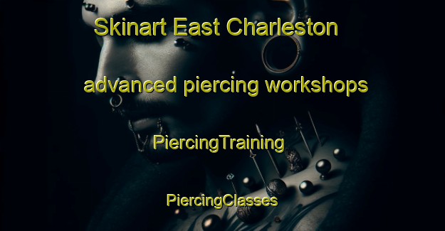 Skinart East Charleston advanced piercing workshops | #PiercingTraining #PiercingClasses #SkinartTraining-United States