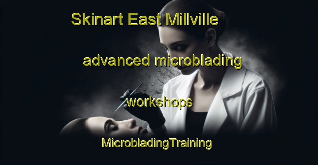 Skinart East Millville advanced microblading workshops | #MicrobladingTraining #MicrobladingClasses #SkinartTraining-United States