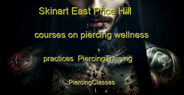 Skinart East Price Hill courses on piercing wellness practices | #PiercingTraining #PiercingClasses #SkinartTraining-United States