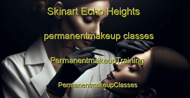 Skinart Echo Heights permanentmakeup classes | PermanentmakeupTraining | PermanentmakeupClasses | SkinartTraining-United States
