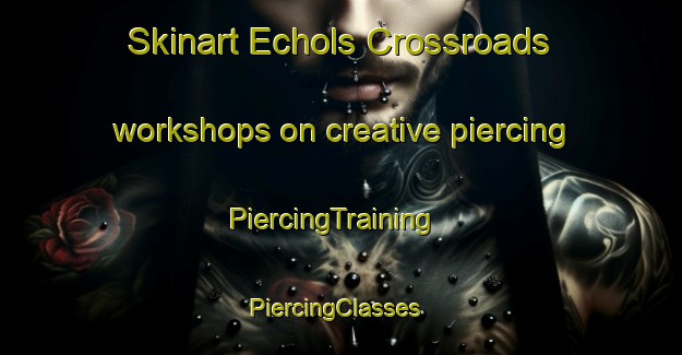Skinart Echols Crossroads workshops on creative piercing | PiercingTraining | PiercingClasses | SkinartTraining-United States