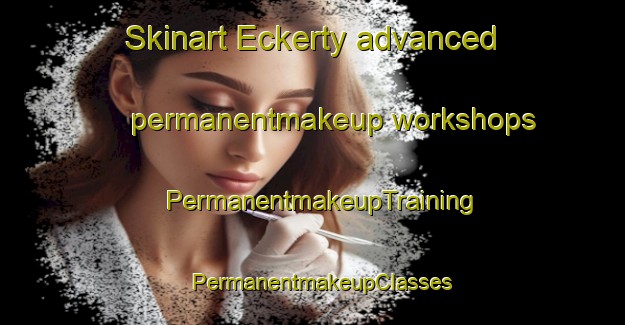 Skinart Eckerty advanced permanentmakeup workshops | PermanentmakeupTraining | PermanentmakeupClasses | SkinartTraining-United States