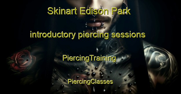 Skinart Edison Park introductory piercing sessions | #PiercingTraining #PiercingClasses #SkinartTraining-United States