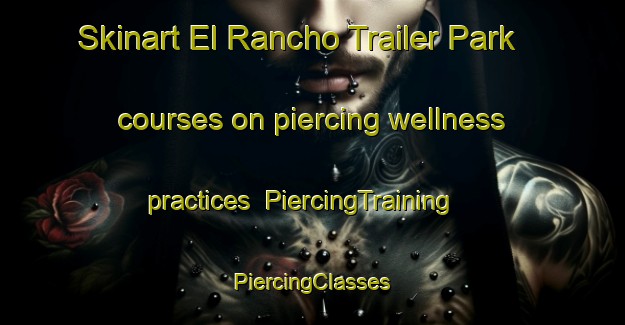 Skinart El Rancho Trailer Park courses on piercing wellness practices | #PiercingTraining #PiercingClasses #SkinartTraining-United States