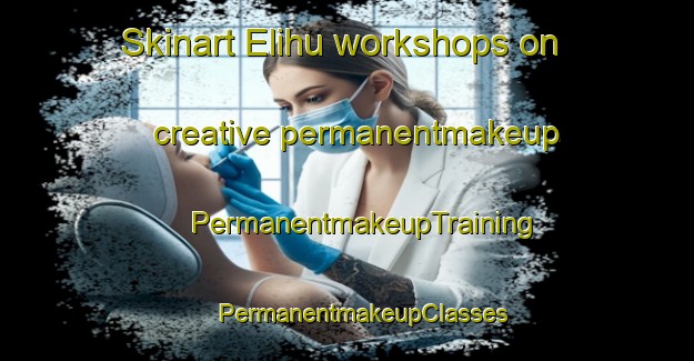 Skinart Elihu workshops on creative permanentmakeup | #PermanentmakeupTraining #PermanentmakeupClasses #SkinartTraining-United States