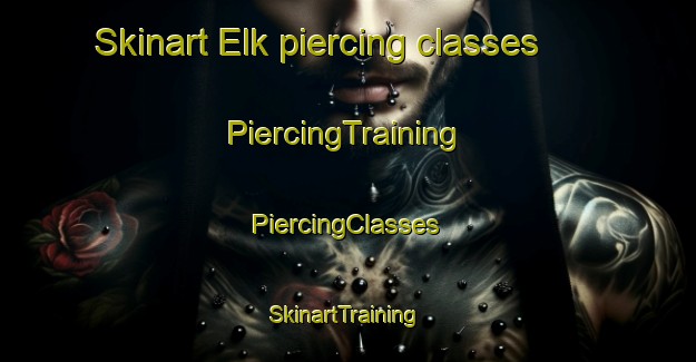 Skinart Elk piercing classes | #PiercingTraining #PiercingClasses #SkinartTraining-United States