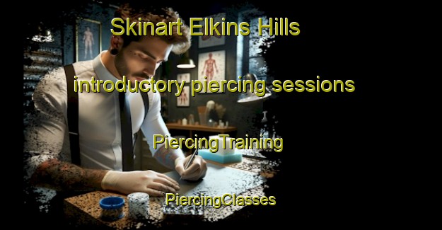 Skinart Elkins Hills introductory piercing sessions | #PiercingTraining #PiercingClasses #SkinartTraining-United States