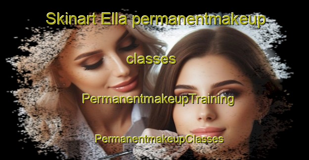 Skinart Ella permanentmakeup classes | PermanentmakeupTraining | PermanentmakeupClasses | SkinartTraining-United States