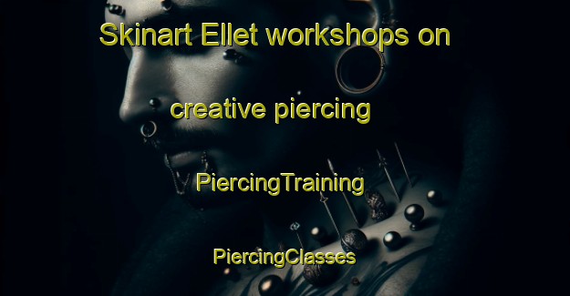 Skinart Ellet workshops on creative piercing | #PiercingTraining #PiercingClasses #SkinartTraining-United States