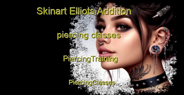 Skinart Elliots Addition piercing classes | #PiercingTraining #PiercingClasses #SkinartTraining-United States