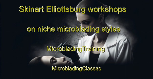 Skinart Elliottsburg workshops on niche microblading styles | #MicrobladingTraining #MicrobladingClasses #SkinartTraining-United States