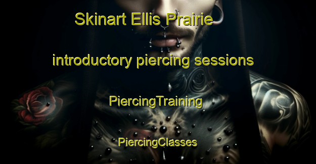 Skinart Ellis Prairie introductory piercing sessions | #PiercingTraining #PiercingClasses #SkinartTraining-United States