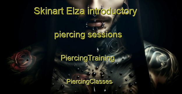 Skinart Elza introductory piercing sessions | PiercingTraining | PiercingClasses | SkinartTraining-United States