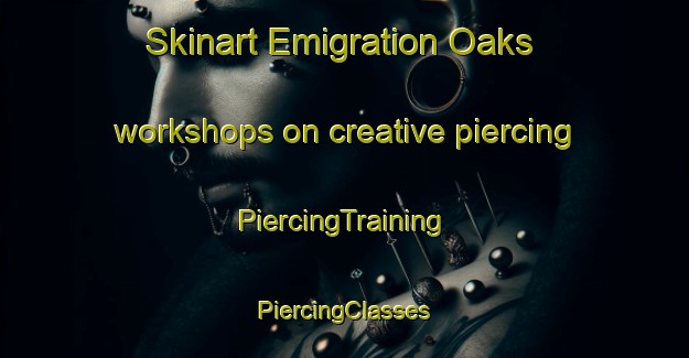 Skinart Emigration Oaks workshops on creative piercing | #PiercingTraining #PiercingClasses #SkinartTraining-United States