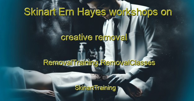 Skinart Ern Hayes workshops on creative removal | #RemovalTraining #RemovalClasses #SkinartTraining-United States