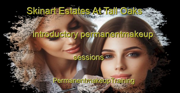 Skinart Estates At Tall Oaks introductory permanentmakeup sessions | #PermanentmakeupTraining #PermanentmakeupClasses #SkinartTraining-United States