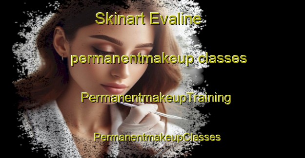 Skinart Evaline permanentmakeup classes | PermanentmakeupTraining | PermanentmakeupClasses | SkinartTraining-United States