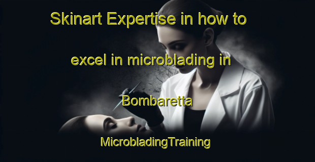 Skinart Expertise in how to excel in microblading in Bombaretta | #MicrobladingTraining #MicrobladingClasses #SkinartTraining-United States