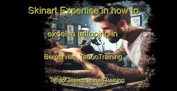 Skinart Expertise in how to excel in tattooing in Bergerville | #TattooTraining #TattooClasses #SkinartTraining-United States