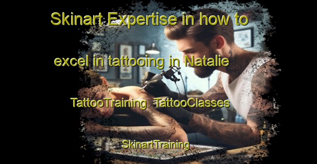 Skinart Expertise in how to excel in tattooing in Natalie | TattooTraining | TattooClasses | SkinartTraining-United States