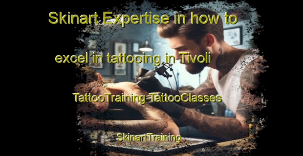 Skinart Expertise in how to excel in tattooing in Tivoli | #TattooTraining #TattooClasses #SkinartTraining-United States