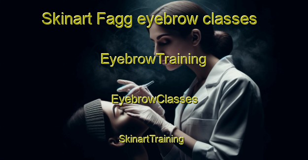 Skinart Fagg eyebrow classes | EyebrowTraining | EyebrowClasses | SkinartTraining-United States