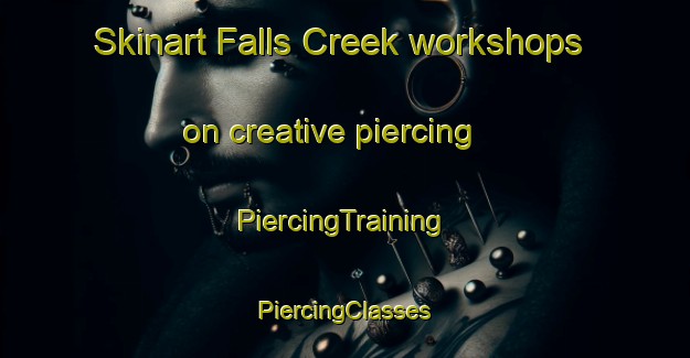 Skinart Falls Creek workshops on creative piercing | #PiercingTraining #PiercingClasses #SkinartTraining-United States