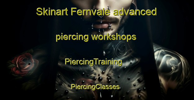 Skinart Fernvale advanced piercing workshops | PiercingTraining | PiercingClasses | SkinartTraining-United States