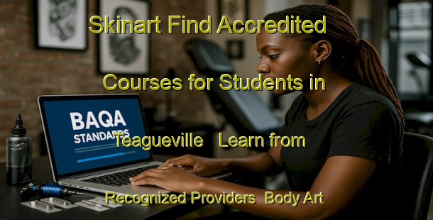 Skinart Find Accredited Courses for Students in Teagueville - Learn from Recognized Providers | Body Art Qualification Authority | BAQA-United States