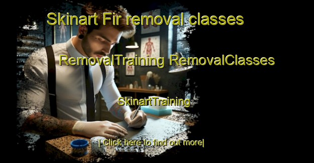 Skinart Fir removal classes | #RemovalTraining #RemovalClasses #SkinartTraining-United States