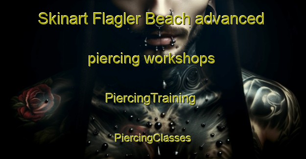 Skinart Flagler Beach advanced piercing workshops | #PiercingTraining #PiercingClasses #SkinartTraining-United States