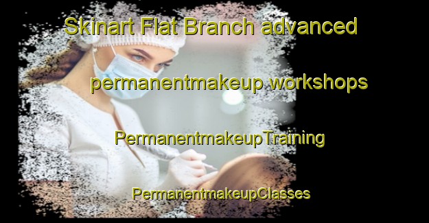 Skinart Flat Branch advanced permanentmakeup workshops | PermanentmakeupTraining | PermanentmakeupClasses | SkinartTraining-United States