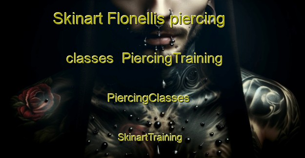 Skinart Flonellis piercing classes | PiercingTraining | PiercingClasses | SkinartTraining-United States