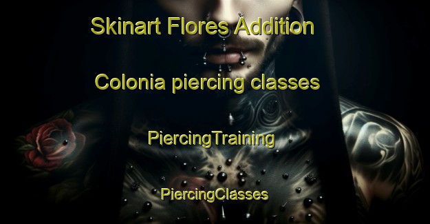 Skinart Flores Addition Colonia piercing classes | #PiercingTraining #PiercingClasses #SkinartTraining-United States