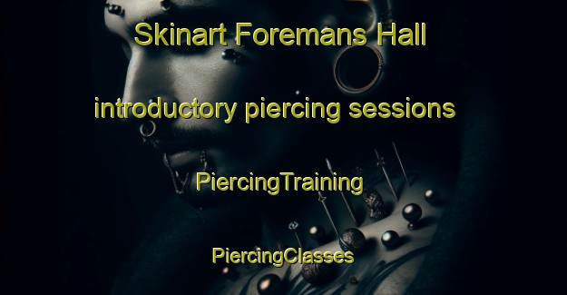 Skinart Foremans Hall introductory piercing sessions | #PiercingTraining #PiercingClasses #SkinartTraining-United States