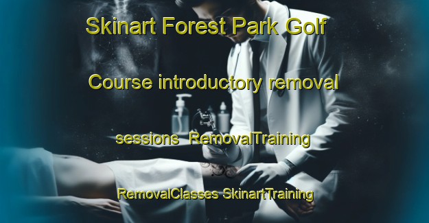 Skinart Forest Park Golf Course introductory removal sessions | #RemovalTraining #RemovalClasses #SkinartTraining-United States