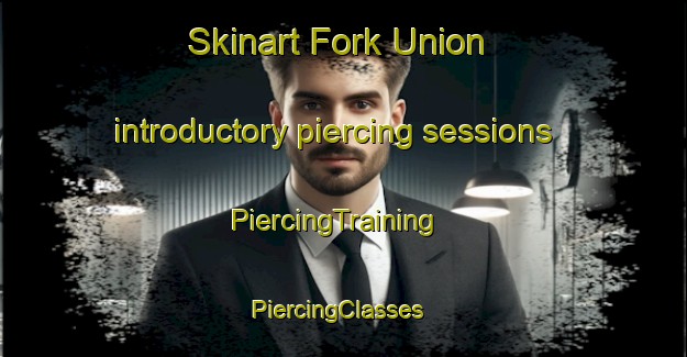 Skinart Fork Union introductory piercing sessions | PiercingTraining | PiercingClasses | SkinartTraining-United States