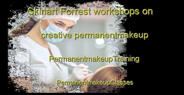 Skinart Forrest workshops on creative permanentmakeup | PermanentmakeupTraining | PermanentmakeupClasses | SkinartTraining-United States