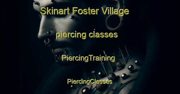 Skinart Foster Village piercing classes | #PiercingTraining #PiercingClasses #SkinartTraining-United States