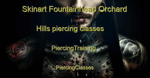 Skinart Fountainhead Orchard Hills piercing classes | #PiercingTraining #PiercingClasses #SkinartTraining-United States